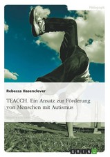 Rebecca Hasenclever | TEACCH. Ein Ansatz zur Förderung von Menschen mit Autismus
