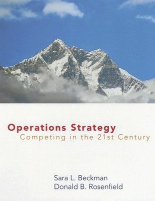 OPERATIONS STRATEGY: COMPETING IN THE 21ST CENTURY By Sara Beckman & Donald VG