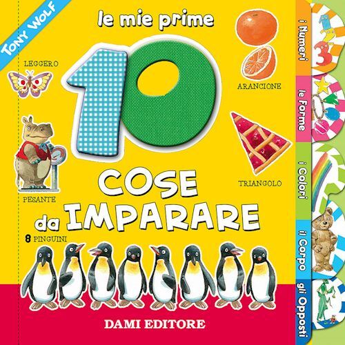 LE MIE PRIME 10 COSE DA IMPARARE. EDIZ. A COLORI  - CASALIS ANNA, WOLF TONY -