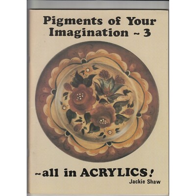 Pigments of Your Imagination 3 Acrylics Jackie Shaw Decorative Painting Book