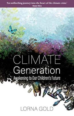 Climate Generation: Awakening to Our Children's Future By Lorna 
