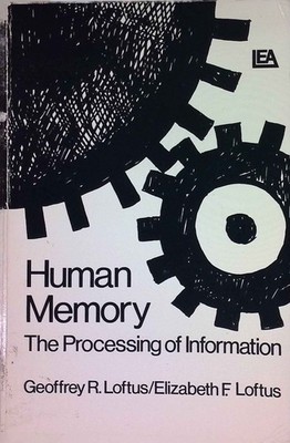 Human Memory: The Processing of Information Loftus, Geoffrey R. and Elizabeth F.