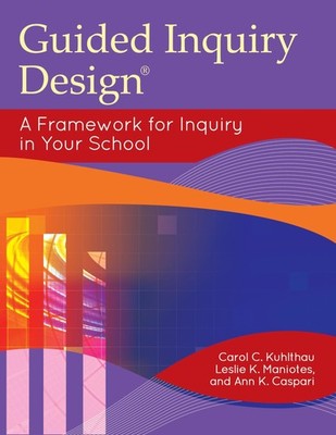 Guided Inquiry Design: A Framework for Inquiry in Your School