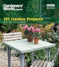 Gardeners World: 101 Garden Projects: Quick and Easy DIY Ideas, Caldon, Helena, 