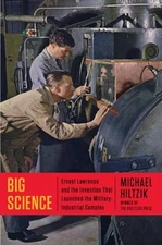 Big Science : Ernest Lawrence and the Invention That Launched the