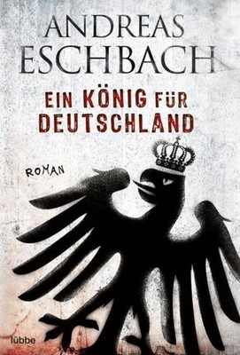 Ein König für Deutschland Andreas Eschbach