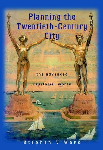 Planning the Twentieth-Century City by Stephen V. Ward - 9780471490982