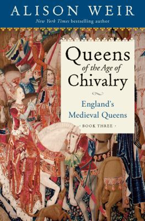 Queens of the Age of Chivalry : England's Medieval Queens, Volume