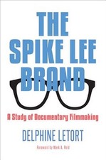 Spike Lee Brand : A Study of Documentary Filmmaking, Hardcover by Letort, Del...