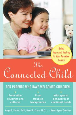 The Connected Child: Bring hope and healing to your adoptive family by Karyn B.