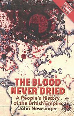 The Blood Never Dried: A People's History of the British Empire by John...