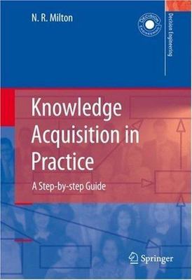 Knowledge Acquisition in Practice : A Step-by-step Guide, Hardcover by Milton...
