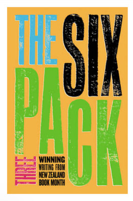 The Six Pack Three Winning Writing from New Zealand Book Month 2008 Paperback