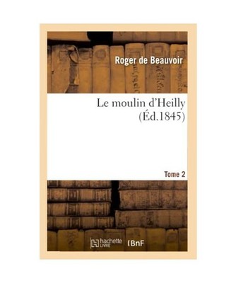 Le Moulin d'Heilly. Tome 2, Roger De Beauvoir