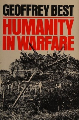 Humanity in Warfare Hardcover Geoffrey Best