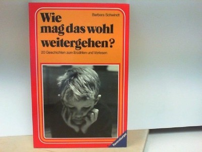 Wie mag das wohl weitergehen ? - 20 Geschichten zum Erzählen und Vorlesen Schwin