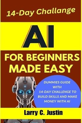Larry C Justin AI For Beginners Made Easy (Paperback)