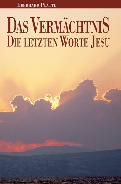 Thumbnail - Das Vermächtnis Die Letzten Worte Jesu Eberhard Platte Taschenbuch 144