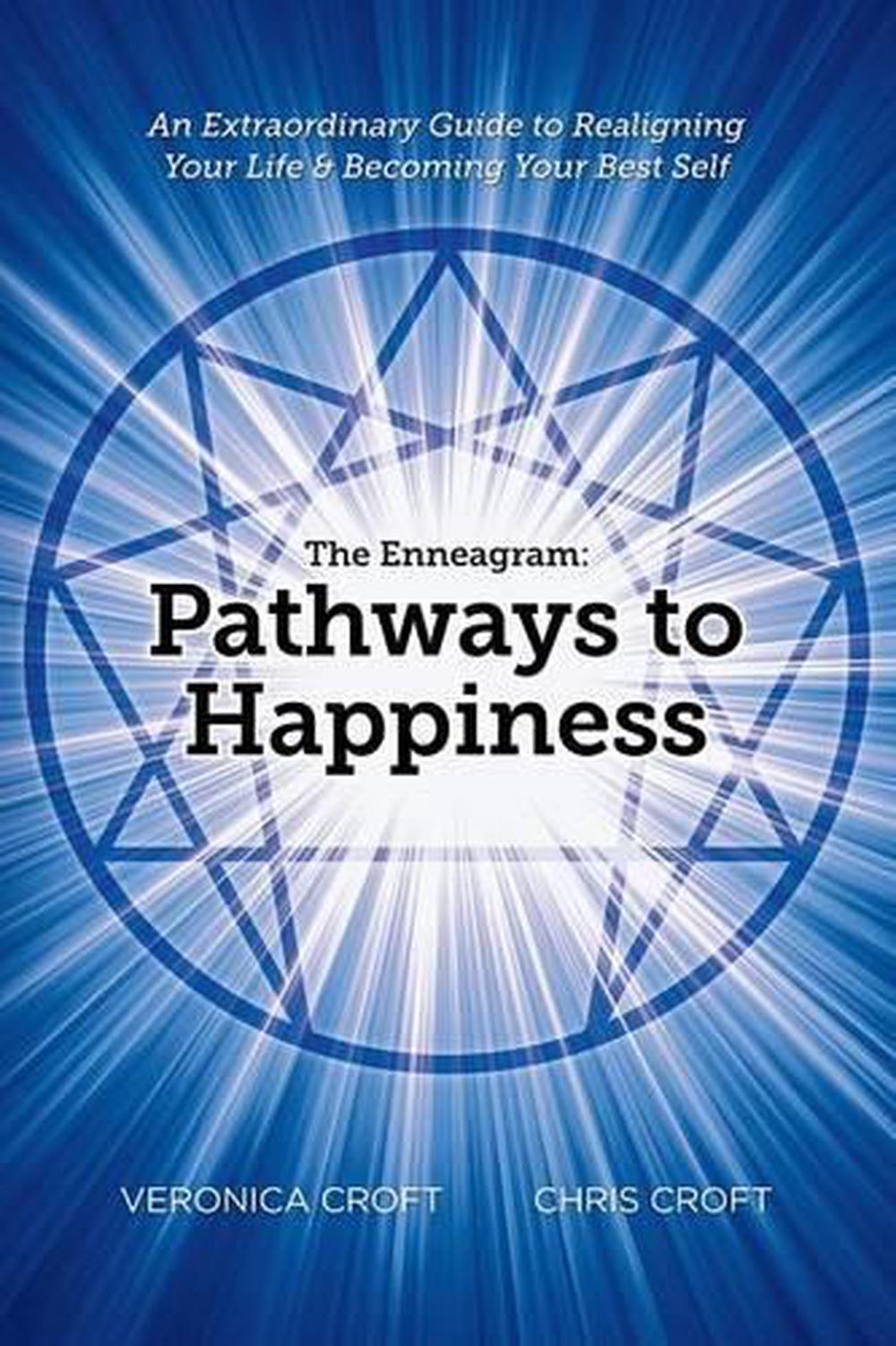 The Enneagram: Pathways to Happiness: An Extraordinary Guide to Realigning Your