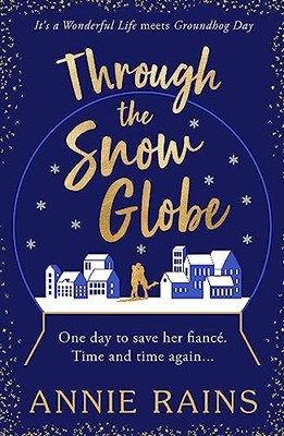 Through the Snow Globe: A spellbinding..., Rains, Annie