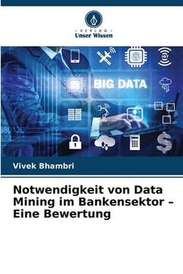 Notwendigkeit von Data Mining im Bankensektor - Eine Bewertung by Vivek Bhambri