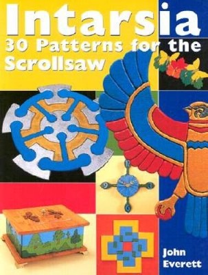 Intarsia: 30 Patterns for the Scrollsaw - Paperback By Everett, John - GOOD