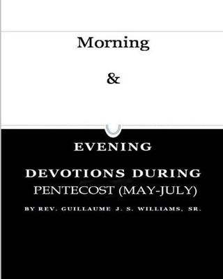 Morning & Evening Pentecost 1: (May-July) by Guillaume J.S. Williams, Sr (Englis