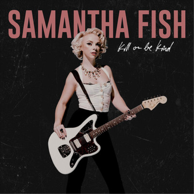 Samantha Fish Kill Or Be Kind (Vinyl) 12'' Album (US IMPORT)