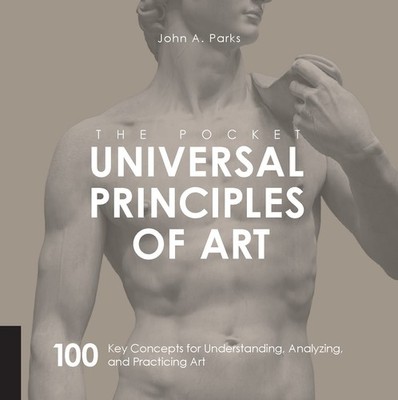 The Pocket Universal Principles of Art: 100 Key Concepts for Understanding, ...