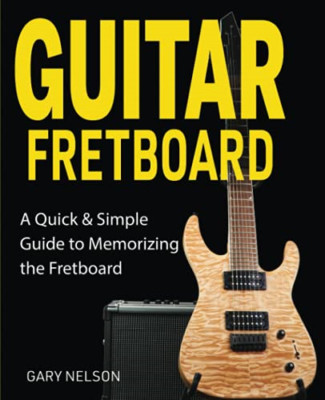 Guitar Fretboard: a Quick & Simple Guide to Memorizing  -  NEW Gary Nelson 2021
