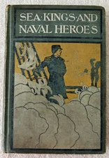 Vintage HC Children's Book: SEA KINGS AND NAVAL HEROES, Hartwell James, 1901