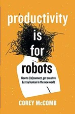 Productivity Is For Robots: How To - Paperback, by McComb Corey - Very Good
