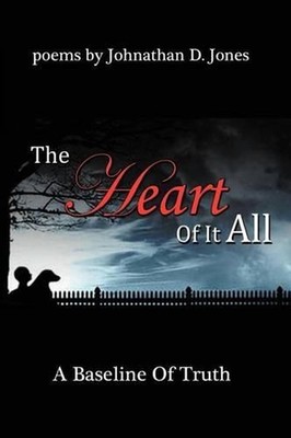 The Heart of It All: A Baseline of Truth by Johnathan D. Jones (English) Paperba