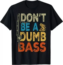 2025/Don't Be A Dumb Bass Shirt Funny Fishing Dad Men Bass Fish Unisex T-Shirt S