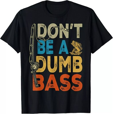 Don't Be A Dumb Bass Shirt Funny Fishing Dad Men Bass Fish Unisex T-Shirt S-5XL
