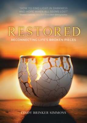 Restored: Reconnecting Life's Broken Pieces by Cindy Brinker Simmons: Used