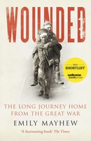 Wounded | The Long Journey Home From The Great War | Emily Mayhew | Englisch