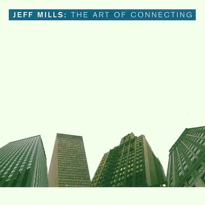 Jeff Mills - The Art of Connecting
