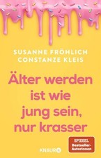 Älter werden ist wie jung sein, nur krasser ...