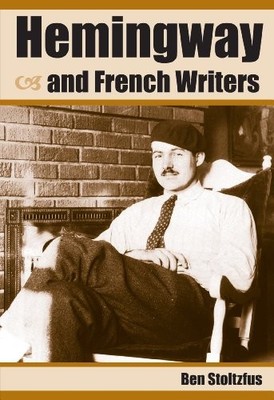 Hemingway and French Writers by Ben Stoltzfus 9781606351420 NEW