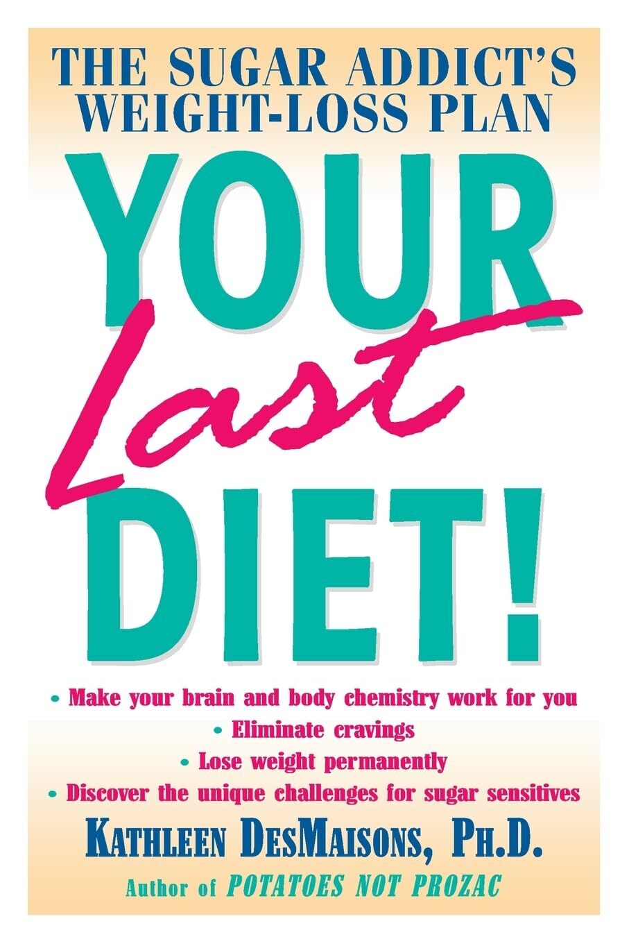 Your Last Diet!: The Sugar Addict's Weight-Loss Plan by DesMaisons