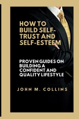 How to Build Self-Trust and Self-Esteem Proven Guides o -  NEW JOHN. M. COLLIN 2