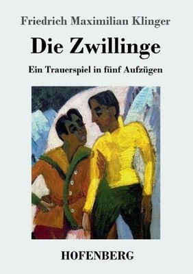 Die Zwillinge: Ein Trauerspiel in f?nf Aufz?gen by Friedrich Maximilian Klinger