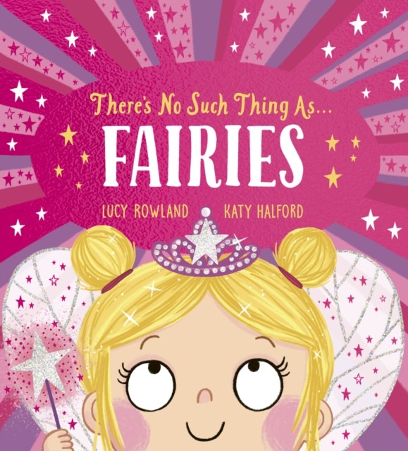 There's No Such Thing as Fairies (PB) by Lucy Rowland (Paperback Book)