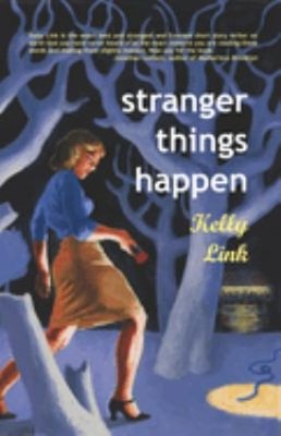 Stranger Things Happen : Stories Paperback Kelly Link