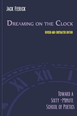 Dreaming On the Clock Toward a Sixty-Minute School of P -  NEW Jack Feerick 2021