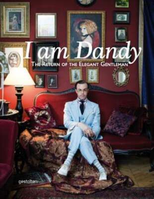 I am Dandy: The Return of the Elegant Gentleman by Rose Callahan: Used  9783899554847|