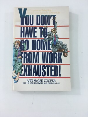 You Don't Have to Go Home from Work Exhausted - Anne McGee-Cooper (1992, PB)