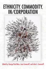 Ethnicity, Commodity, In/Corporation by George Paul Meiu: Used