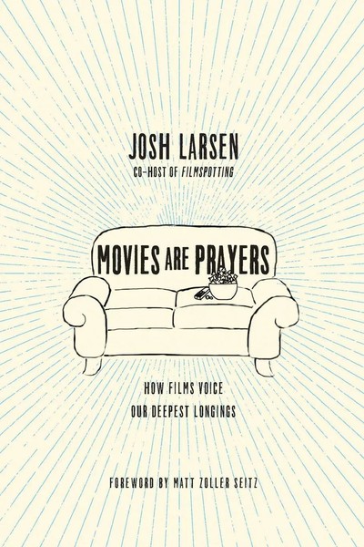Movies Are Prayers | How Films Voice Our Deepest Longings | Josh Larsen | Buch-image